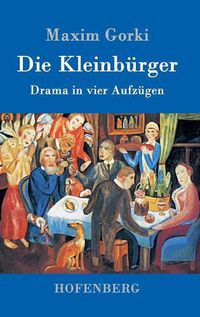 Cover image for Die Kleinburger: Drama in vier Aufzugen