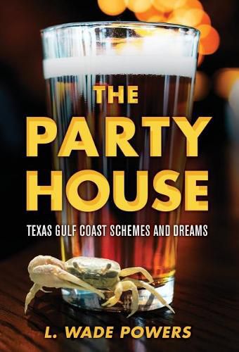 Cover image for The Party House: Texas Gulf Coast Schemes and Dreams