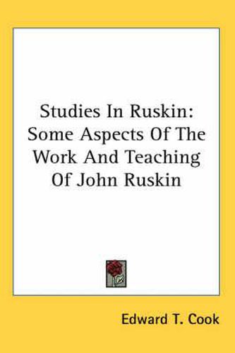 Cover image for Studies in Ruskin: Some Aspects of the Work and Teaching of John Ruskin