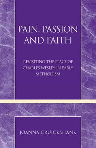 Cover image for Pain, Passion and Faith: Revisiting the Place of Charles Wesley in Early Methodism