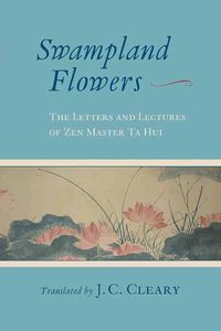 Cover image for Swampland Flowers: The Letters and Lectures of Zen Master Ta Hui