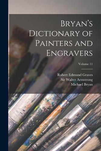 Bryan's Dictionary of Painters and Engravers; Volume 11