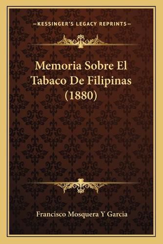 Cover image for Memoria Sobre El Tabaco de Filipinas (1880)