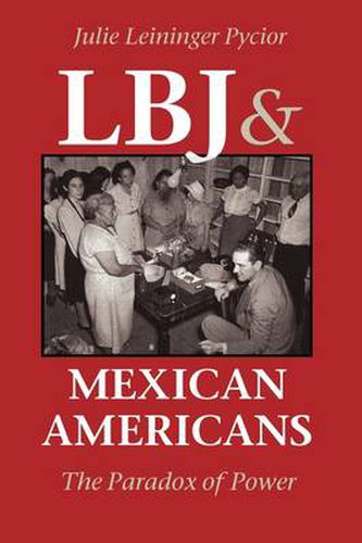 Cover image for LBJ and Mexican Americans: The Paradox of Power