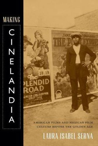 Cover image for Making Cinelandia: American Films and Mexican Film Culture before the Golden Age