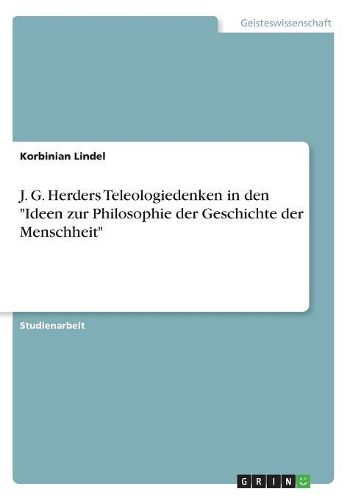 J. G. Herders Teleologiedenken in den "Ideen zur Philosophie der Geschichte der Menschheit"