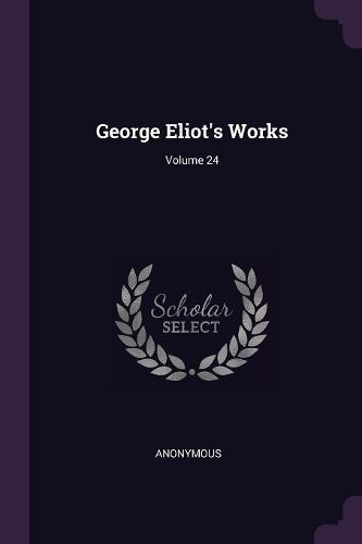 Cover image for George Eliot's Works; Volume 24