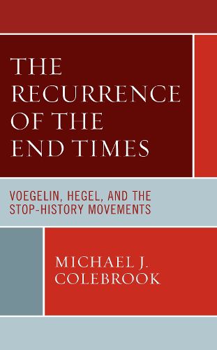 Cover image for The Recurrence of the End Times: Voegelin, Hegel, and the Stop-History Movements