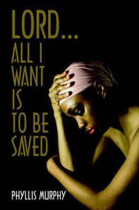 Cover image for Lord, All I Want is to be Saved