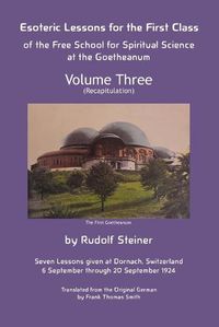 Cover image for Esoteric Lessons for the First Class of the Free School for Spiritual Science at the Goetheanum: Volume Three