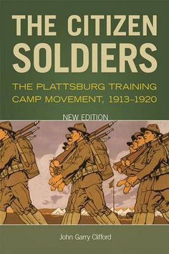 Cover image for The Citizen Soldiers: The Plattsburg Training Camp Movement, 1913-1920