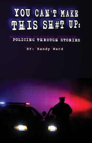 Cover image for You Can't Make This Sh#t Up: Policing Through Stories