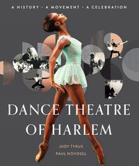 Cover image for Dance Theatre Of Harlem: A History, A Movement, A Celebration