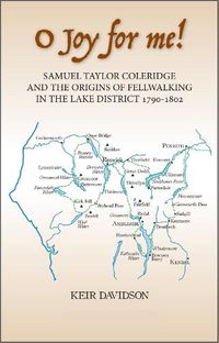 Cover image for O Joy for me!: Samuel Taylor Coleridge and the Origins of Fell-Walking in the Lake District 1790-1802