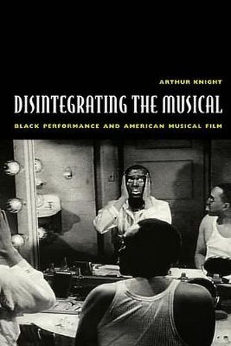 Cover image for Disintegrating the Musical: Black Performance and American Musical Film