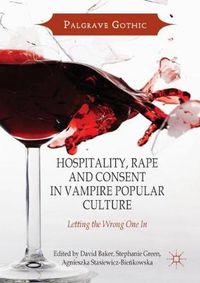 Cover image for Hospitality, Rape and Consent in Vampire Popular Culture: Letting the Wrong One In