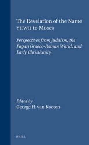 The Revelation of the Name YHWH to Moses: Perspectives from Judaism, the Pagan Graeco-Roman World, and Early Christianity