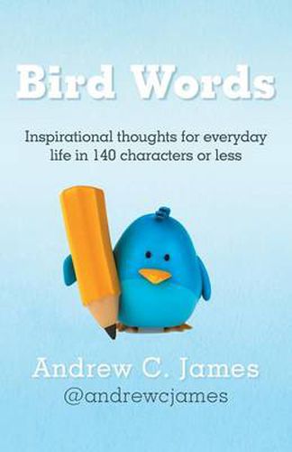 Cover image for Bird Words: Inspirational Thoughts for Everyday Life in 140 Characters or Less