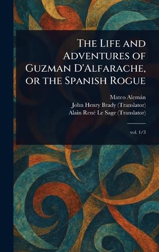 Cover image for The Life and Adventures of Guzman D'Alfarache, or the Spanish Rogue