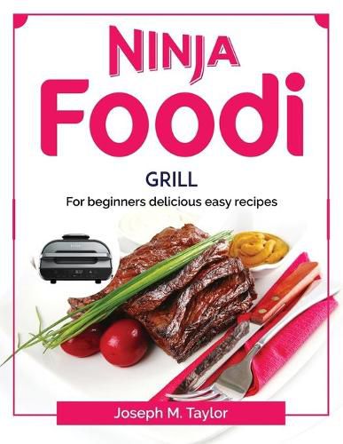 Cover image for Ninja Foodi Grill: For beginners delicious easy recipes