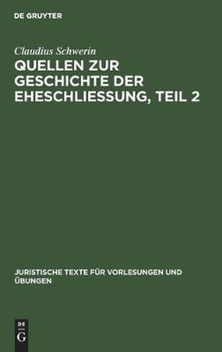 Cover image for Claudius Schwerin: Quellen Zur Geschichte Der Eheschliessung. Teil 2