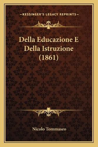 Cover image for Della Educazione E Della Istruzione (1861)