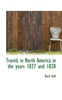 Cover image for Travels in North America in the Years 1827 and 1828