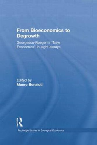 Cover image for From Bioeconomics to Degrowth: Georgescu-Roegen's 'New Economics' in Eight Essays