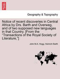 Cover image for Notice of Recent Discoveries in Central Africa by Drs. Barth and Overweg, and of Two Supposed New Languages in That Country. [From the Transactions of the Royal Society of Literature, ]