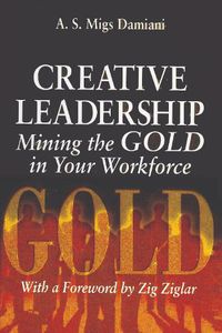 Cover image for CREATIVE LEADERSHIP Mining the GOLD in Your Workforce