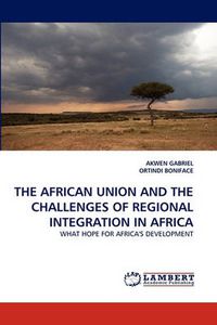 Cover image for The African Union and the Challenges of Regional Integration in Africa