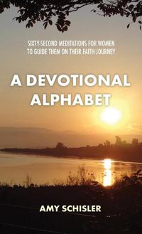 Cover image for A Devotional Alphabet: Sixty-second meditations for women to guide them on their faith journey