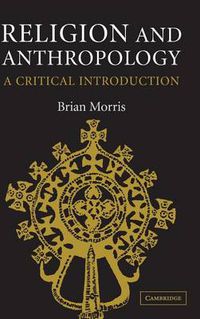 Cover image for Religion and Anthropology: A Critical Introduction