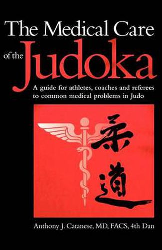 Cover image for The Medical Care of the Judoka: A Guide for Athletes, Coaches and Referees to Common Medical Problems in Judo