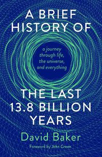 Cover image for A Brief History of the Last 13.8 Billion Years: a journey through life, the universe, and everything