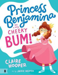 Cover image for Princess Benjamina Has a Very Cheeky Bum