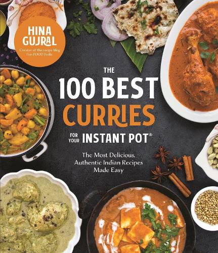 Cover image for The 100 Best Curries for Your Instant Pot: The Most Delicious, Authentic Indian Recipes Made Easy