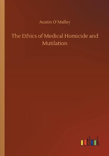 Cover image for The Ethics of Medical Homicide and Mutilation