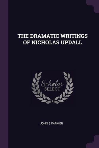 Cover image for The Dramatic Writings of Nicholas Updall