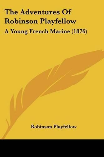 Cover image for The Adventures of Robinson Playfellow: A Young French Marine (1876)