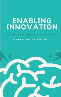 Cover image for Enabling Innovation: Building a Creative Culture in 45-Minutes