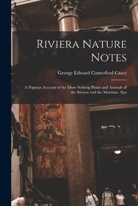 Cover image for Riviera Nature Notes: a Popular Account of the More Striking Plants and Animals of the Riviera and the Maritime Alps