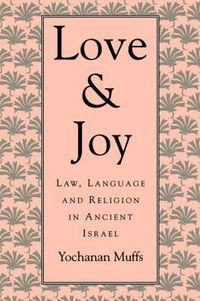 Cover image for Love and Joy: Law, Language and Religion in Ancient Israel