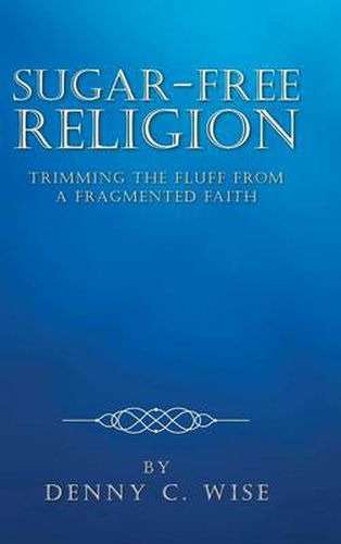 Cover image for Sugar-Free Religion: Trimming the Fluff from a Fragmented Faith