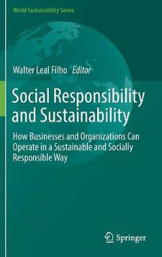 Cover image for Social Responsibility and Sustainability: How Businesses and Organizations Can Operate in a Sustainable and Socially Responsible Way