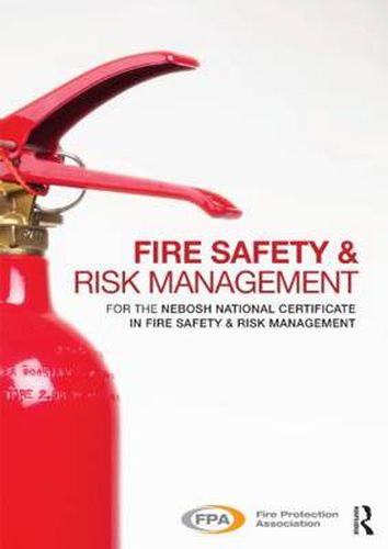 Cover image for Fire Safety and Risk Management: for the NEBOSH National Certificate in Fire Safety and Risk Management