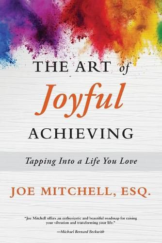 Cover image for The Art of Joyful Achieving: Tapping into a Life you Love