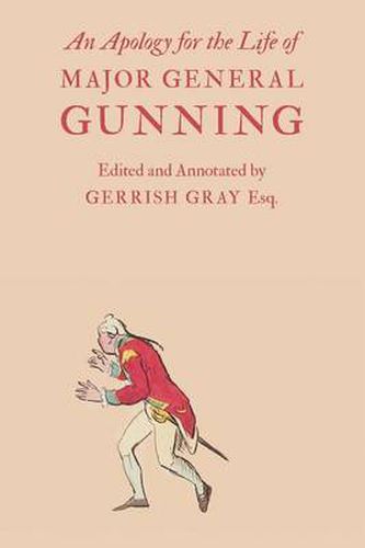 Cover image for An Apology for the Life of Major General Gunning: A Full Explanation of the Gunning Mystery, and the Author's Connexion with Mr. Duberly's Family of Soho Square