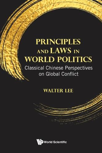 Cover image for Principles And Laws In World Politics: Classical Chinese Perspectives On Global Conflict