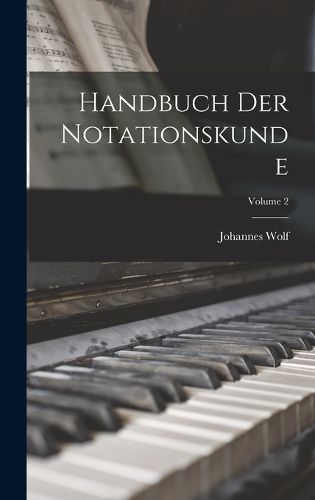 Cover image for Handbuch der Notationskunde; Volume 2